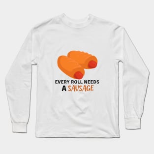 Every roll needs a sausage Long Sleeve T-Shirt